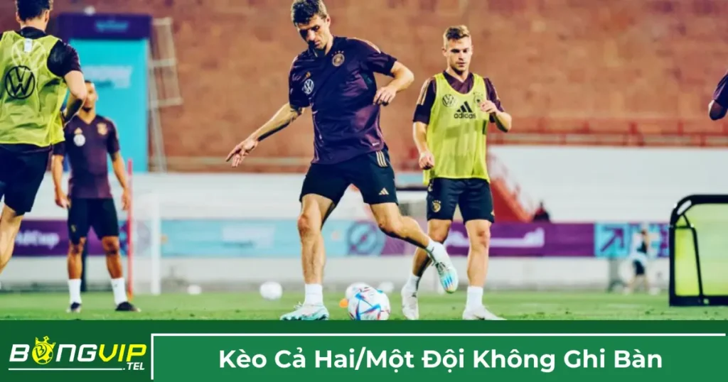 Kèo Cả Hai/Một Đội Không Ghi Bàn - Cách Đặt Kèo Ở Bongvip 1 Kèo cả hai đội ghi bàn là gì?