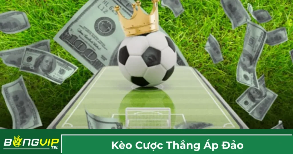 Kèo Cược Thắng Áp Đảo - Cách Cá Cược Hiệu Quả Tại Bongvip 1 Định nghĩa kèo cược thắng áp đảo