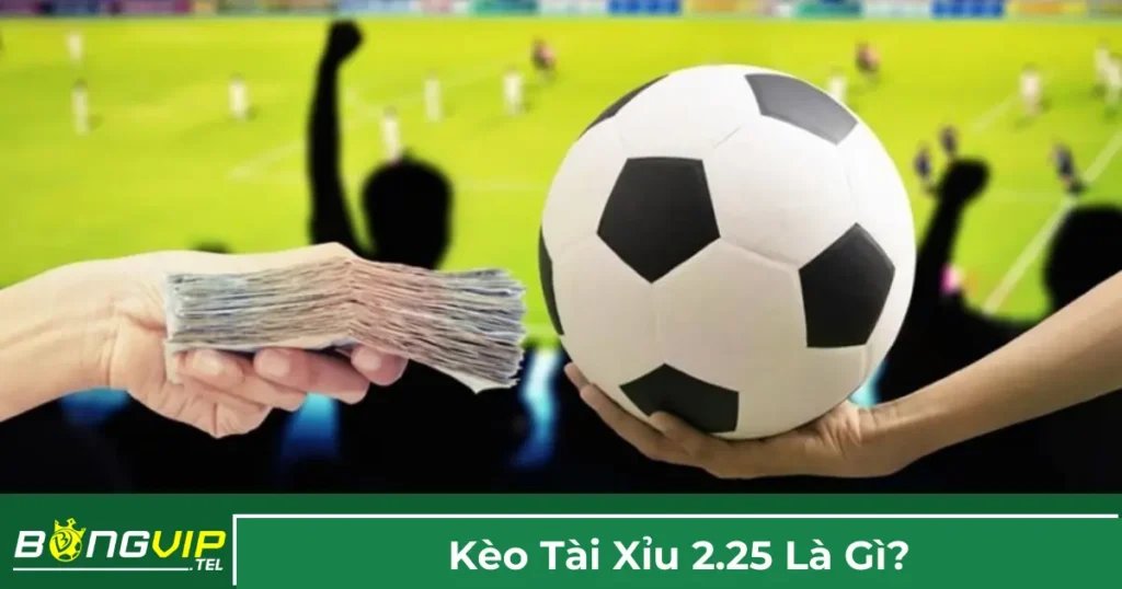Kèo Tài Xỉu 2.25 Là Gì? Hướng Dẫn Chi Tiết Tại Bongvip 1 Khi nào nên cược kèo Tài Xỉu 2.25?