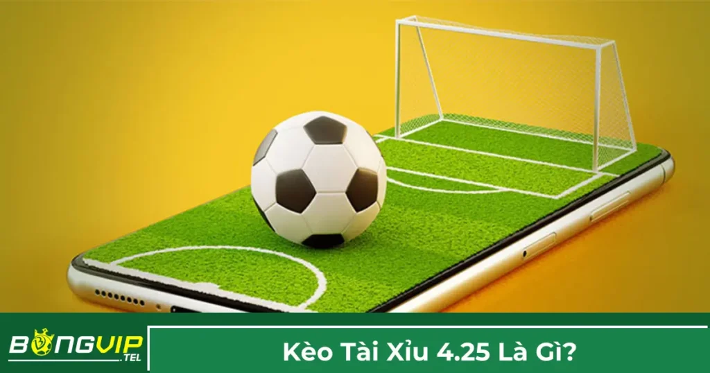 Kèo Tài Xỉu 4.25 Là Gì? Bí Quyết Đặt Cược Tại Bongvip 1 Định nghĩa kèo 4.25 và cách chơi