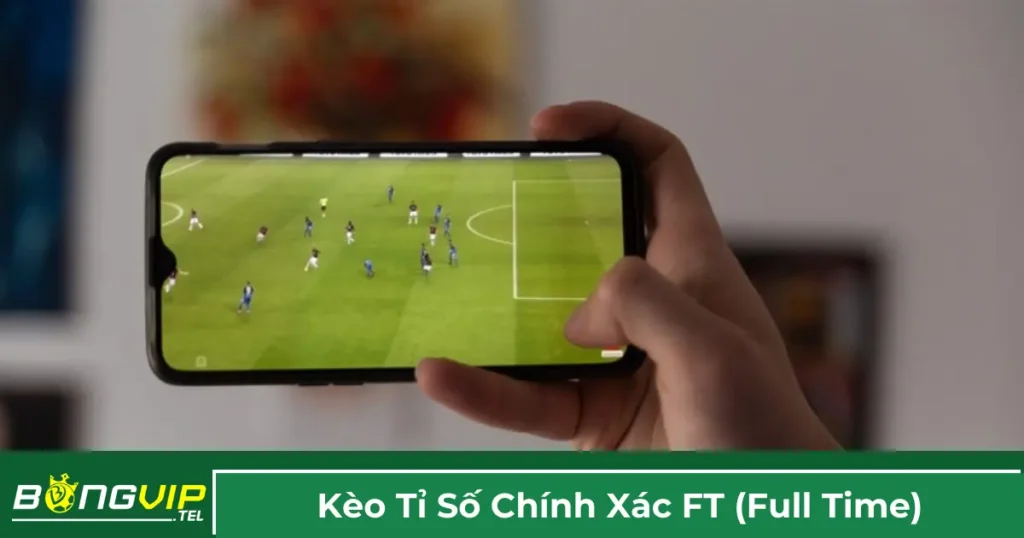 Kèo Tỉ Số Chính Xác FT (Full Time) Bongvip: Chi Tiết Chơi 1 Định nghĩa kèo tỉ số chính xác FT (Full time)