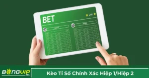 Định nghĩa kèo tỷ số chính xác hiệp 1 / hiệp 2